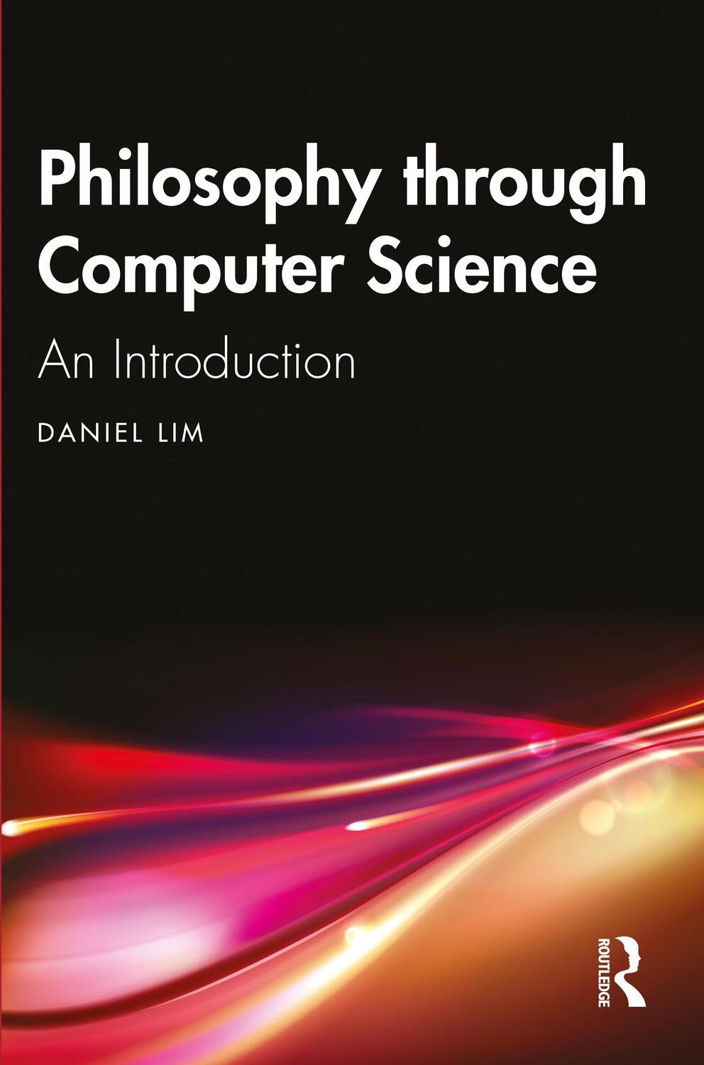 Cover: 9781032221366 | Philosophy through Computer Science | An Introduction | Daniel Lim