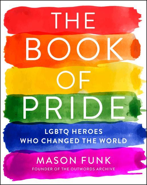 Cover: 9780062571700 | The Book of Pride | LGBTQ Heroes Who Changed the World | Mason Funk