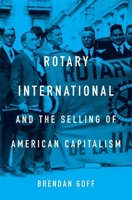 Cover: 9780674989795 | Rotary International and the Selling of American Capitalism | Goff