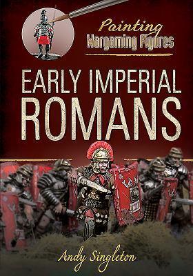 Cover: 9781526716354 | Painting Wargaming Figures: Early Imperial Romans | Andy Singleton