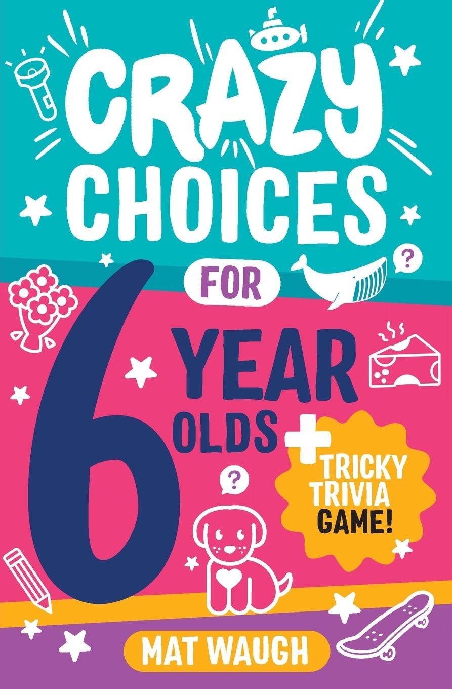 Cover: 9781915154217 | Crazy Choices for 6 Year Olds | Mat Waugh | Taschenbuch | Paperback