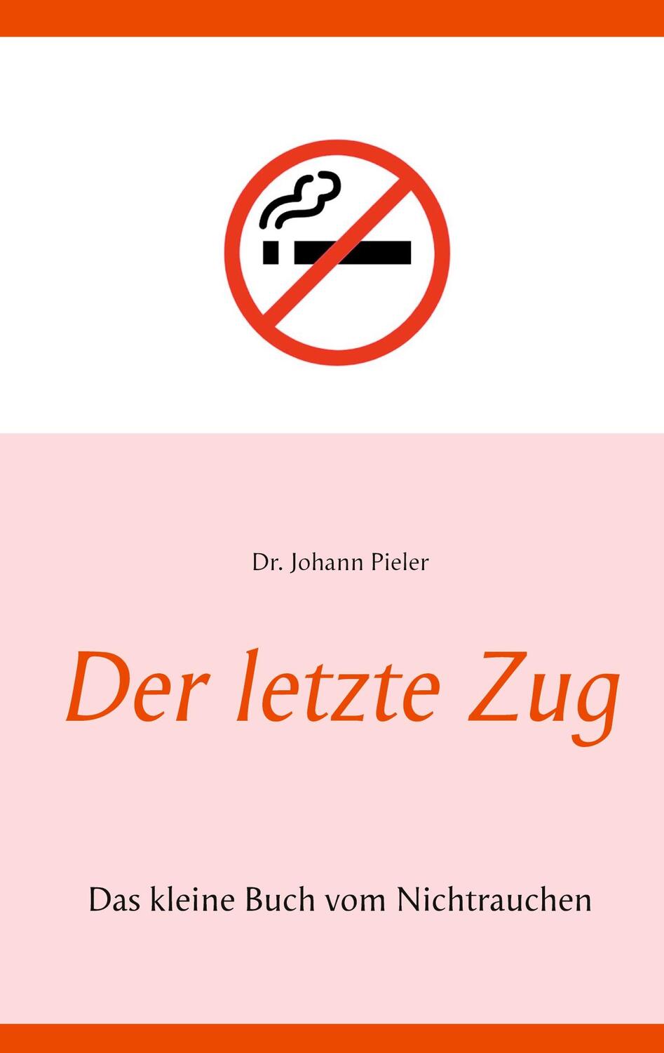 Cover: 9783750481190 | Der letzte Zug | Das kleine Buch vom Nichtrauchen | Johann Pieler