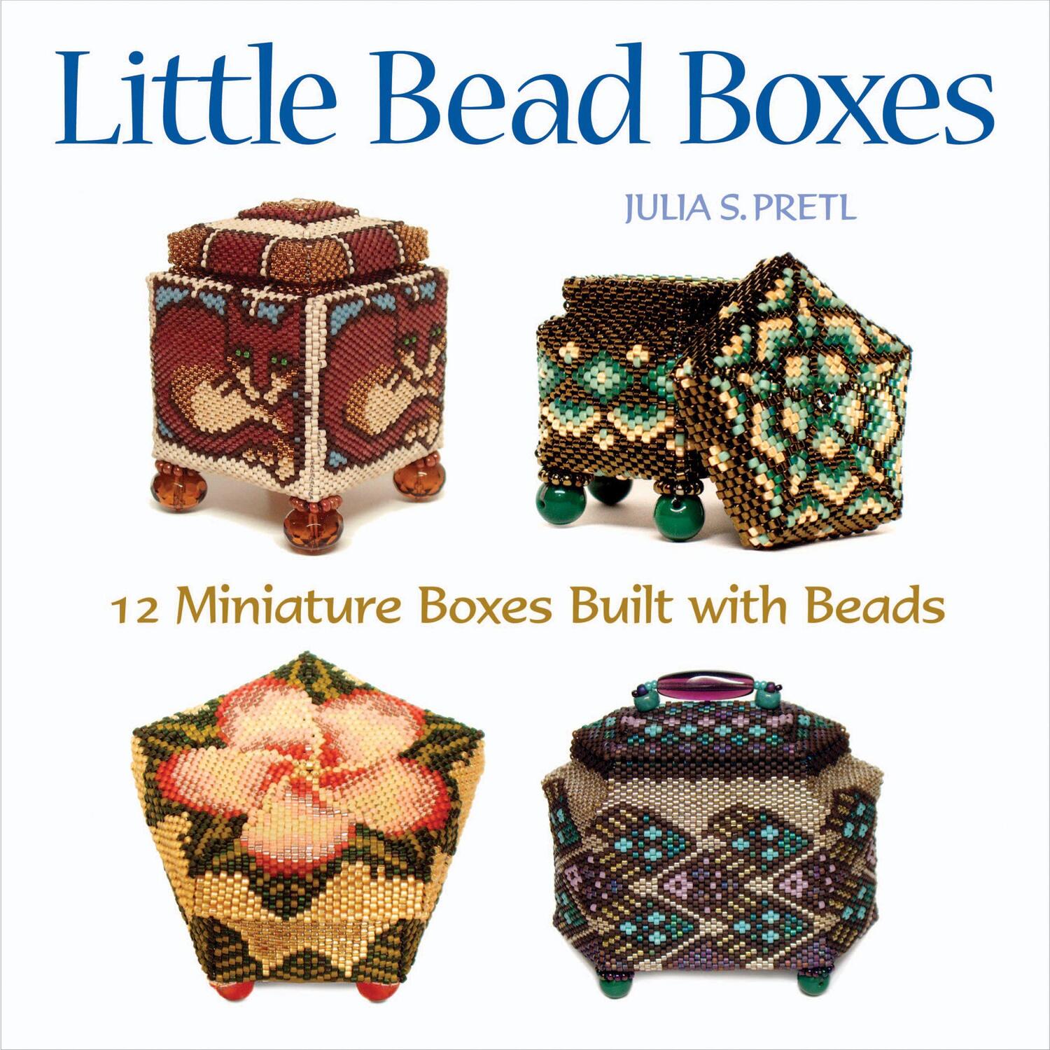 Cover: 9781589232914 | Little Bead Boxes | 12 Miniature Containers Built with Beads | Pretl