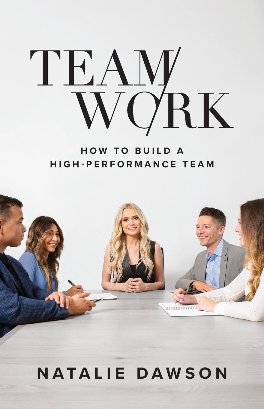 Cover: 9781544525570 | TeamWork | How to Build a High-Performance Team | Natalie Dawson