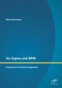 Cover: 9783842881303 | Six Sigma und BPM: Integriertes Prozessmanagement | René Gassmann