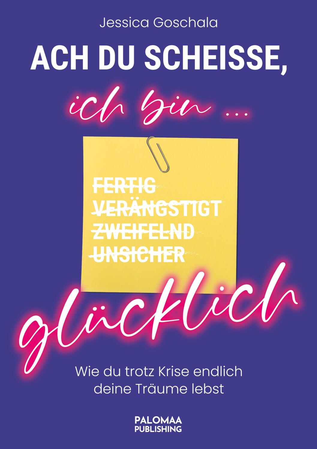 Cover: 9783949598029 | Ach du Scheiße, ich bin glücklich! | Jessica Goschala | Taschenbuch
