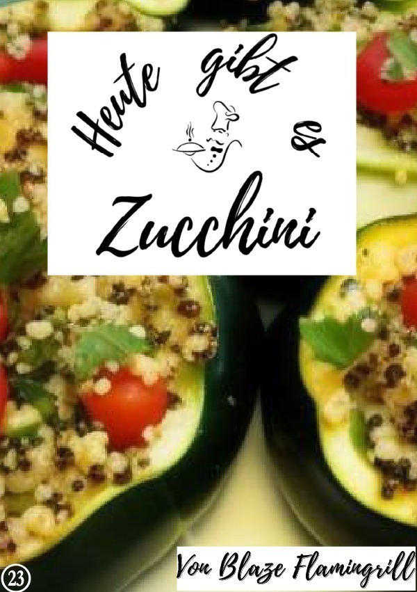 Cover: 9783757576387 | Heute gibt es - Zucchini | 20 tolle Zucchini Rezepte. DE | Flamingrill