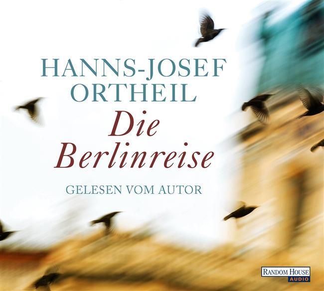 Cover: 9783837129915 | Die Berlinreise | Hanns-Josef Ortheil | Audio-CD | 6 Audio-CDs | 2014