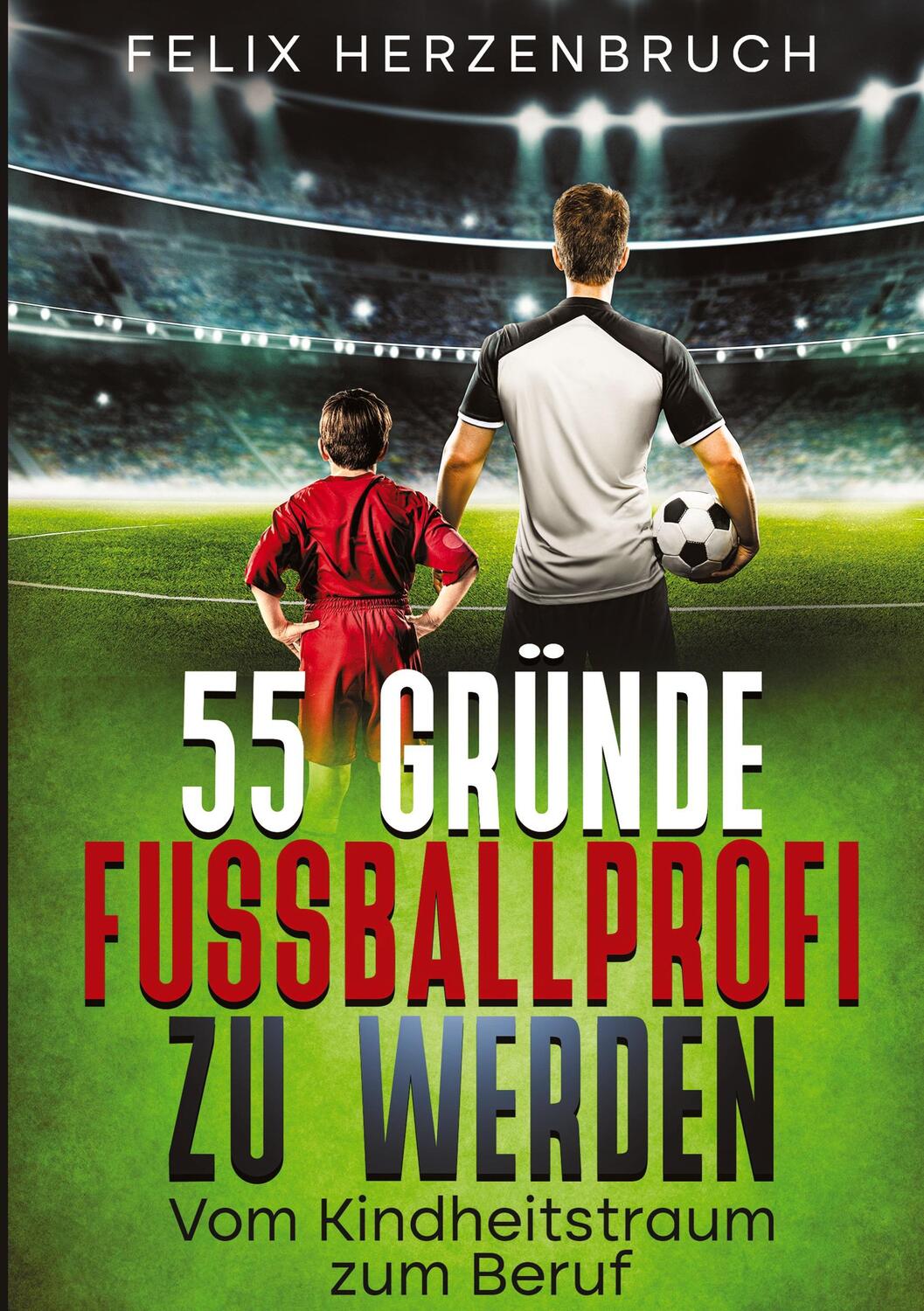 Cover: 9783384046772 | 55 Gründe Fußballprofi zu werden | Vom Kindheitstraum zum Beruf | Buch