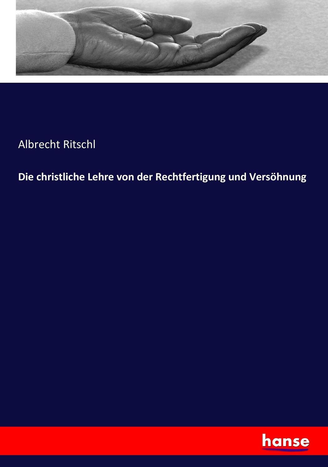 Cover: 9783743486027 | Die christliche Lehre von der Rechtfertigung und Versöhnung | Ritschl