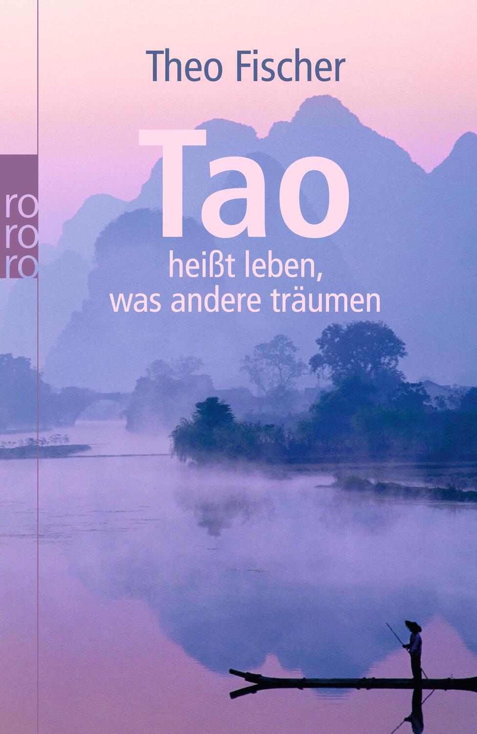 Cover: 9783499626166 | Tao heißt leben, was andere träumen | Theo Fischer | Taschenbuch