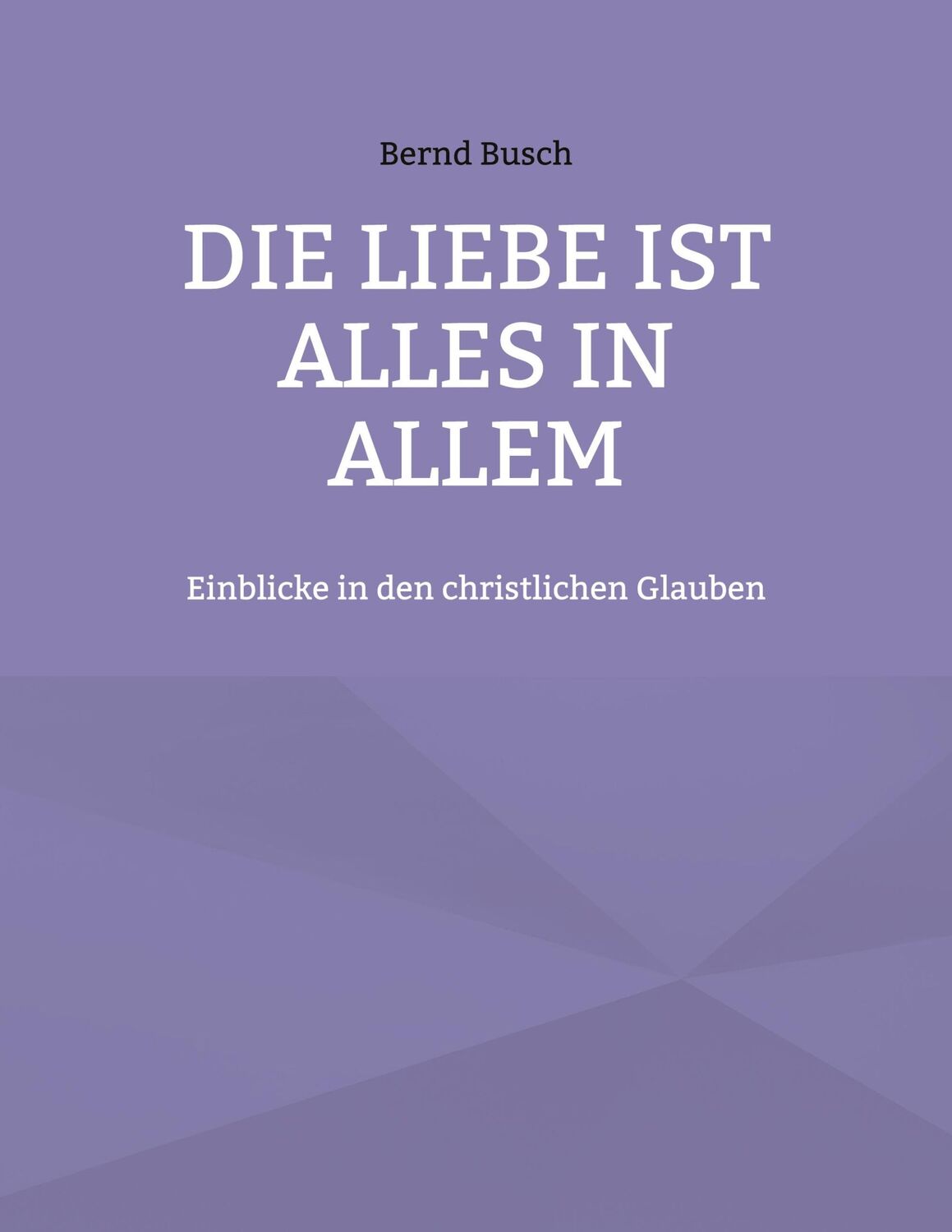 Cover: 9783754397732 | Die Liebe ist alles in allem | Einblicke in den christlichen Glauben