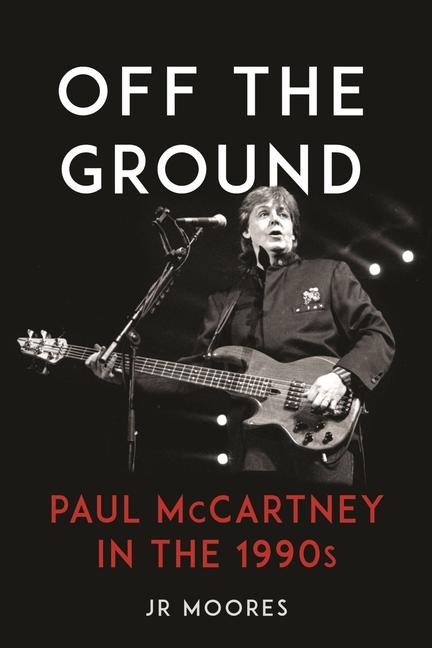 Cover: 9781789149425 | Off the Ground | Paul McCartney in the 1990s | Jr Moores | Buch | 2025