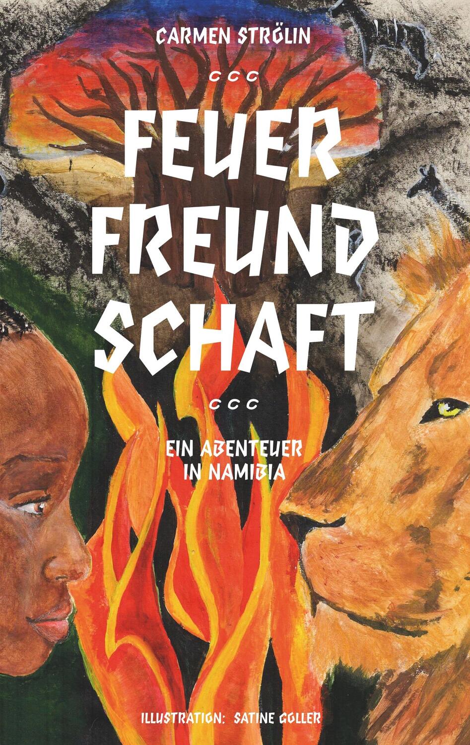 Cover: 9783748149477 | Feuerfreundschaft | Ein Abenteuer in Namibia | Carmen Strölin | Buch