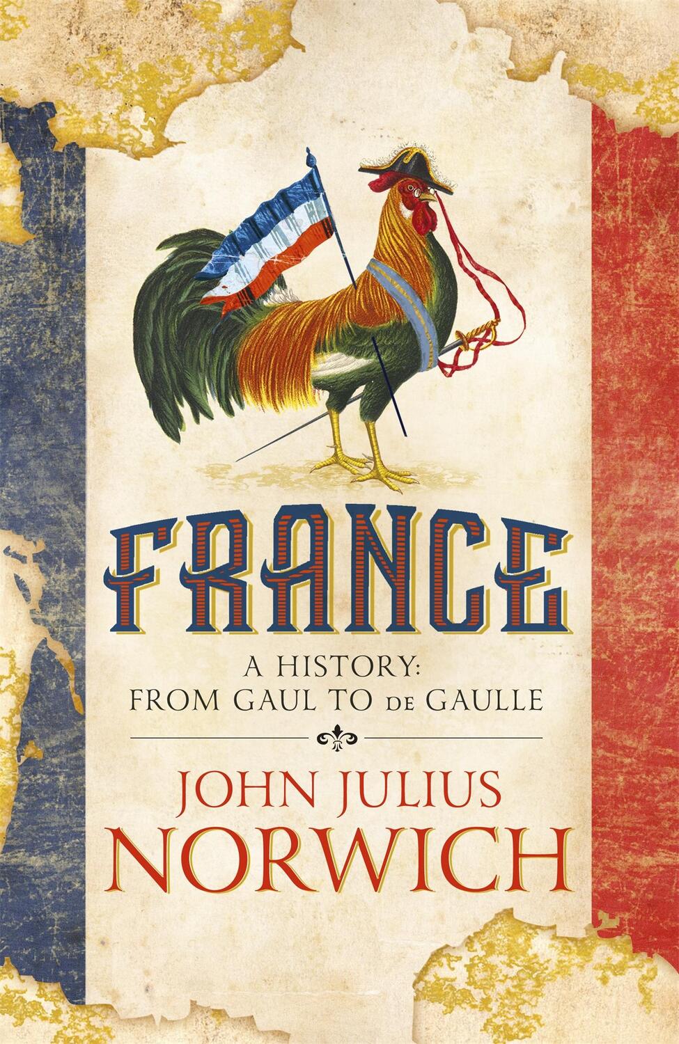 Cover: 9781473663848 | France | A History: from Gaul to de Gaulle | John Julius Norwich