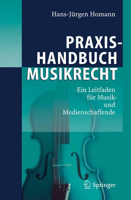Cover: 9783540297789 | Praxishandbuch Musikrecht | Hans-Jürgen Homann | Buch | Deutsch | 2006
