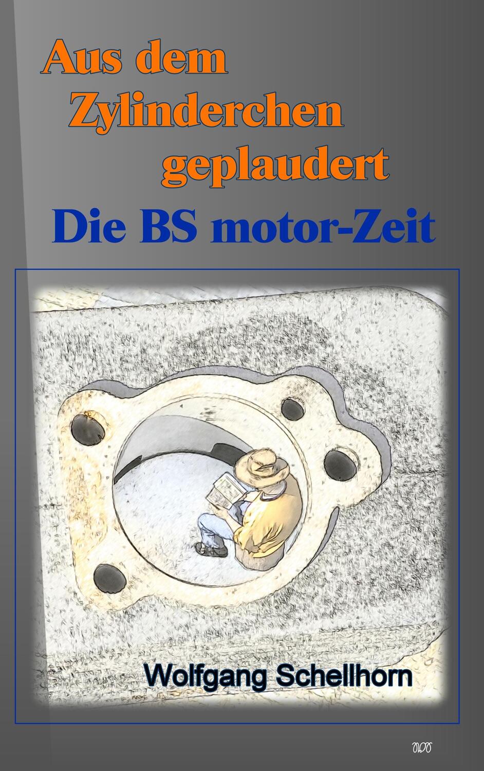 Cover: 9783944667362 | Aus dem Zylinderchen geplaudert - Die BS motor-Zeit | Schellhorn