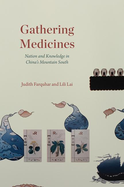Cover: 9780226763651 | Gathering Medicines | Nation and Knowledge in China's Mountain South