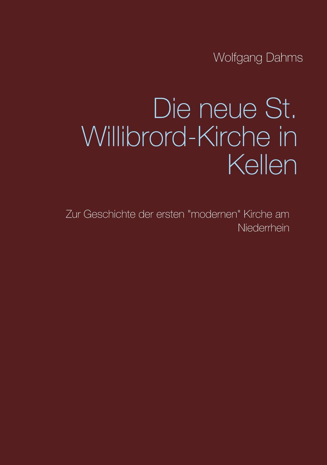 Cover: 9783751997621 | Die neue St. Willibrord-Kirche in Kellen | Wolfgang Dahms | Buch