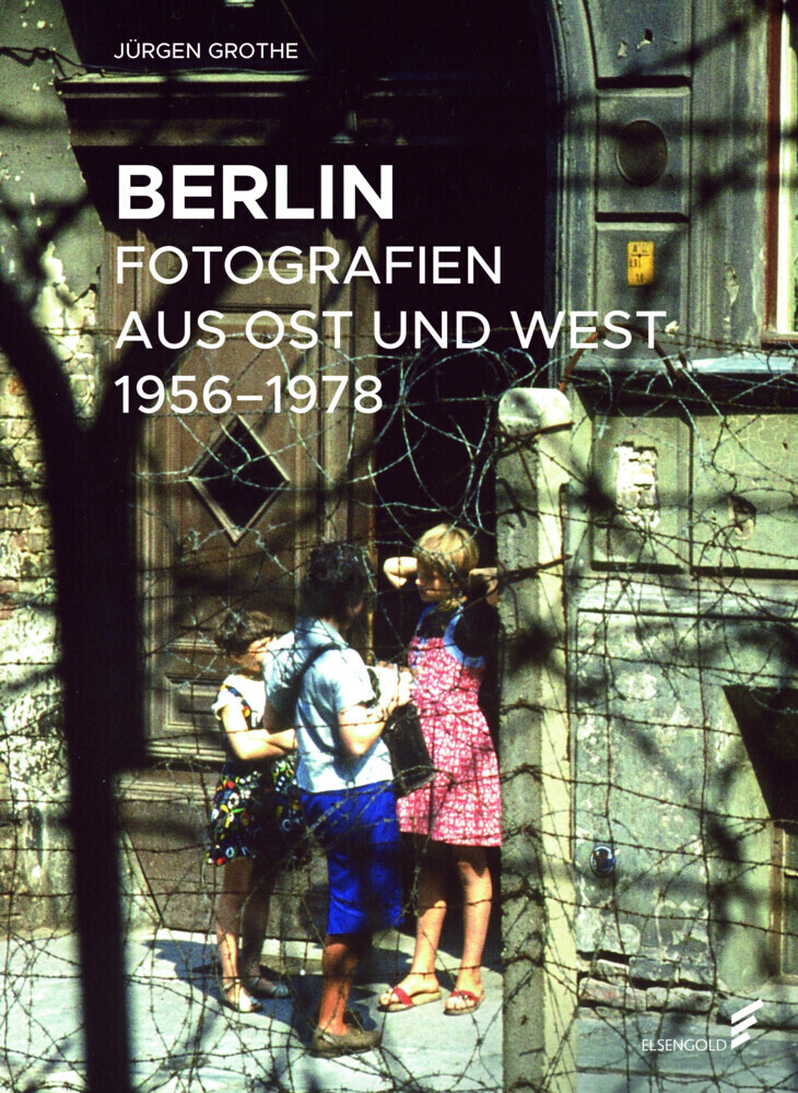 Cover: 9783962010287 | Berlin | Fotografien aus Ost und West 1956-1978 | Jürgen Grothe | Buch
