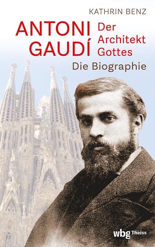 Cover: 9783534610372 | Antoni Gaudí - Der Architekt Gottes | Die Biographie | Kathrin Benz