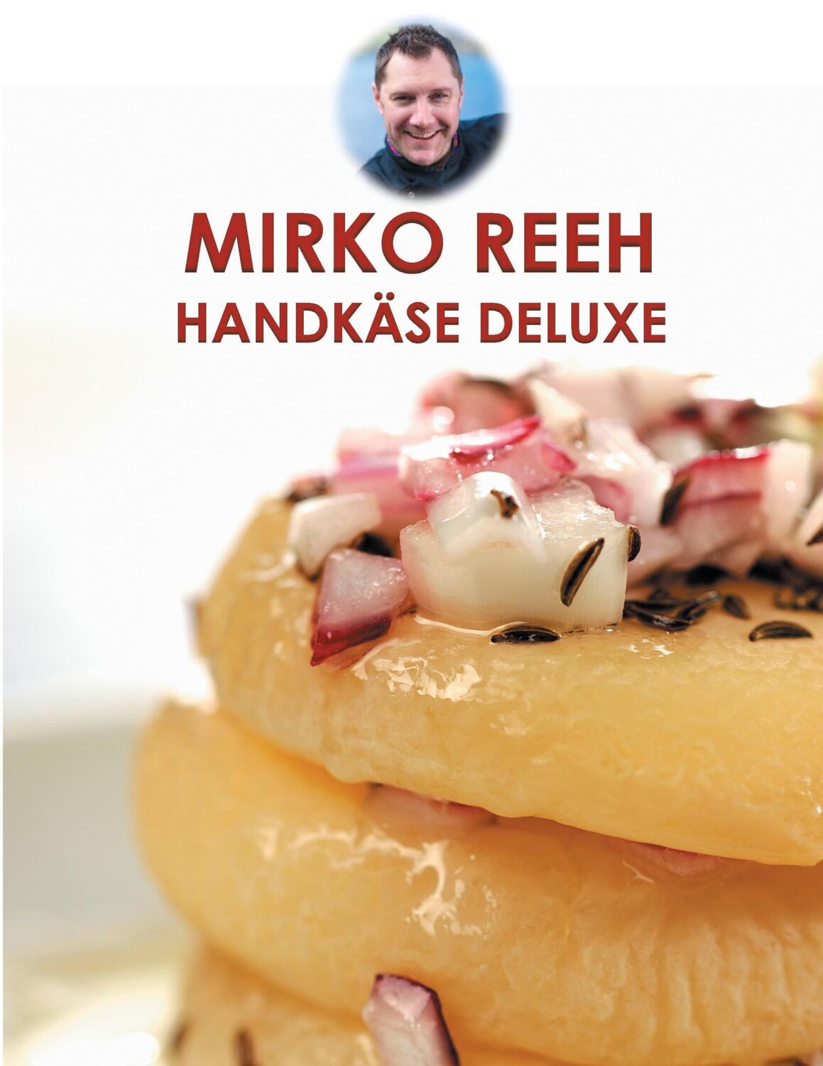 Cover: 9783732298266 | Handkäse Deluxe | Leckere Rezepte rund um den Handkäse | Mirko Reeh