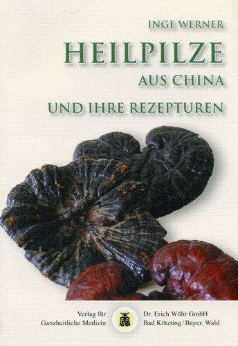 Cover: 9783927344884 | Heilpilze aus China | und ihre Rezepturen | Inge Werner | Taschenbuch