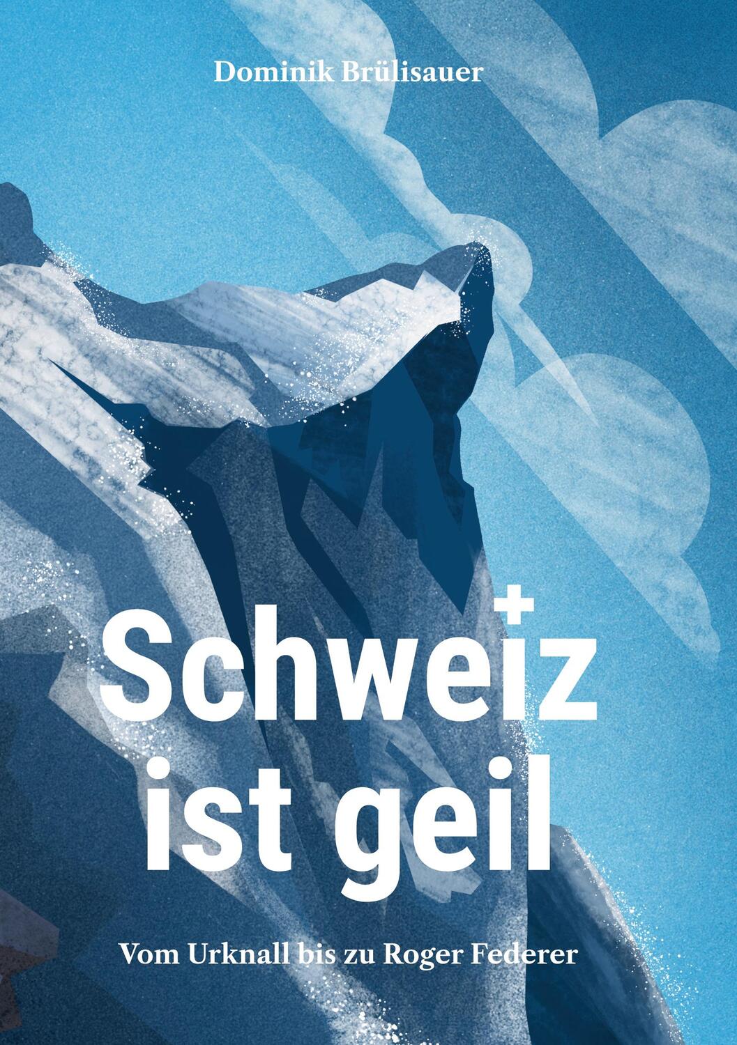 Cover: 9783757885854 | Schweiz ist geil | Vom Urknall bis zu Roger Federer | Brülisauer