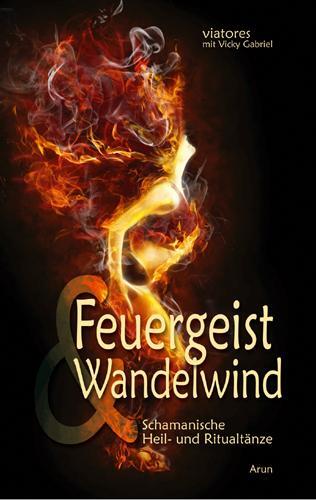 Cover: 9783866630901 | Feuergeist & Wandelwind | Schamanische Heil- und Ritualtänze | Gabriel