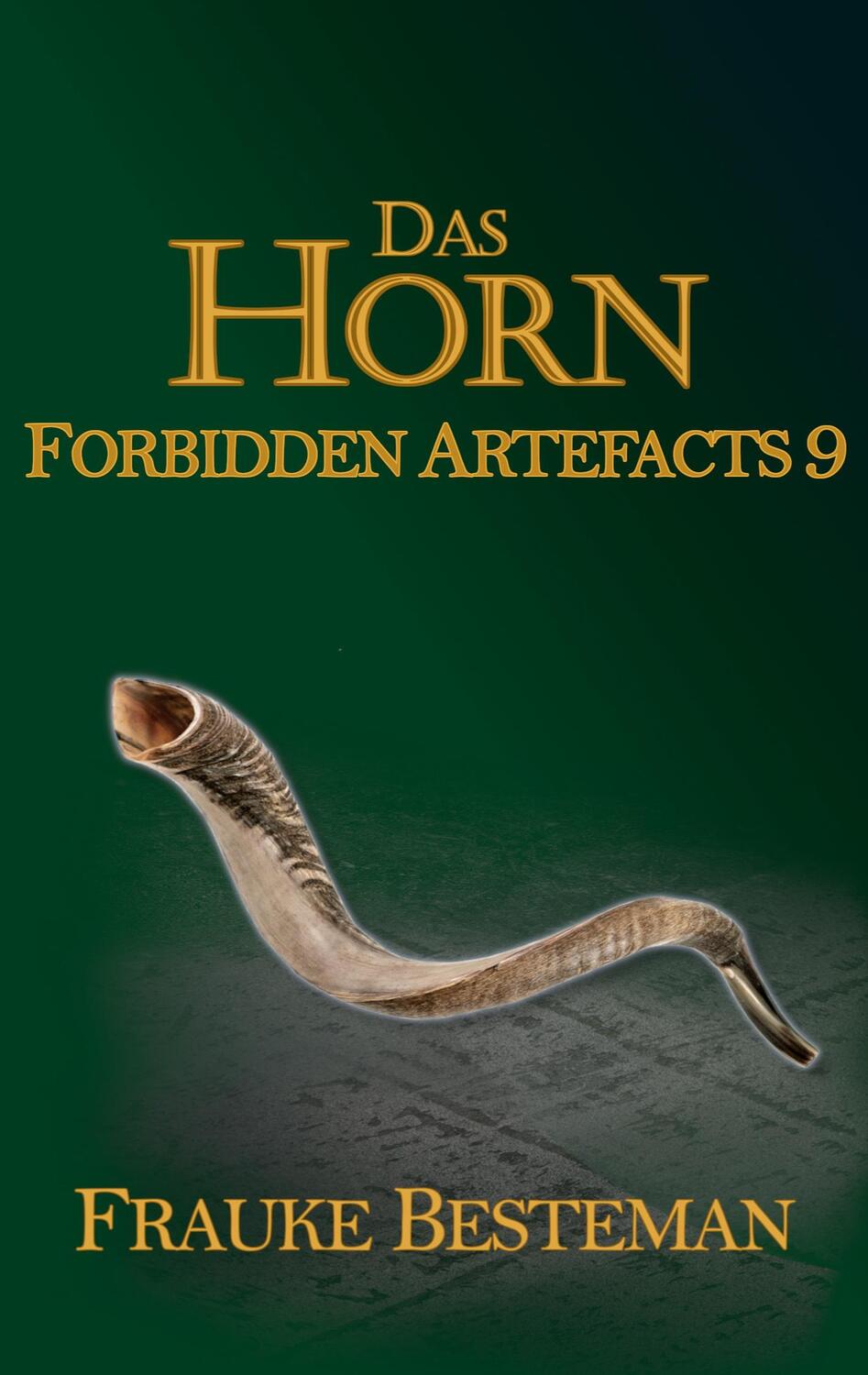Cover: 9783755767725 | Das Horn | Forbidden Artefacts 9 | Frauke Besteman | Taschenbuch