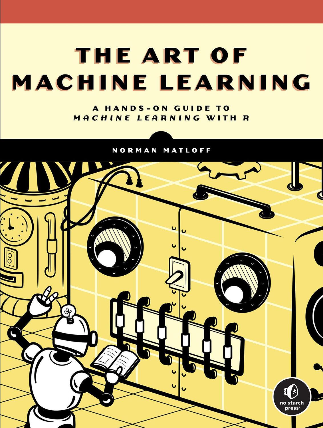 Cover: 9781718502109 | The Art of Machine Learning | Norman Matloff | Taschenbuch | Englisch