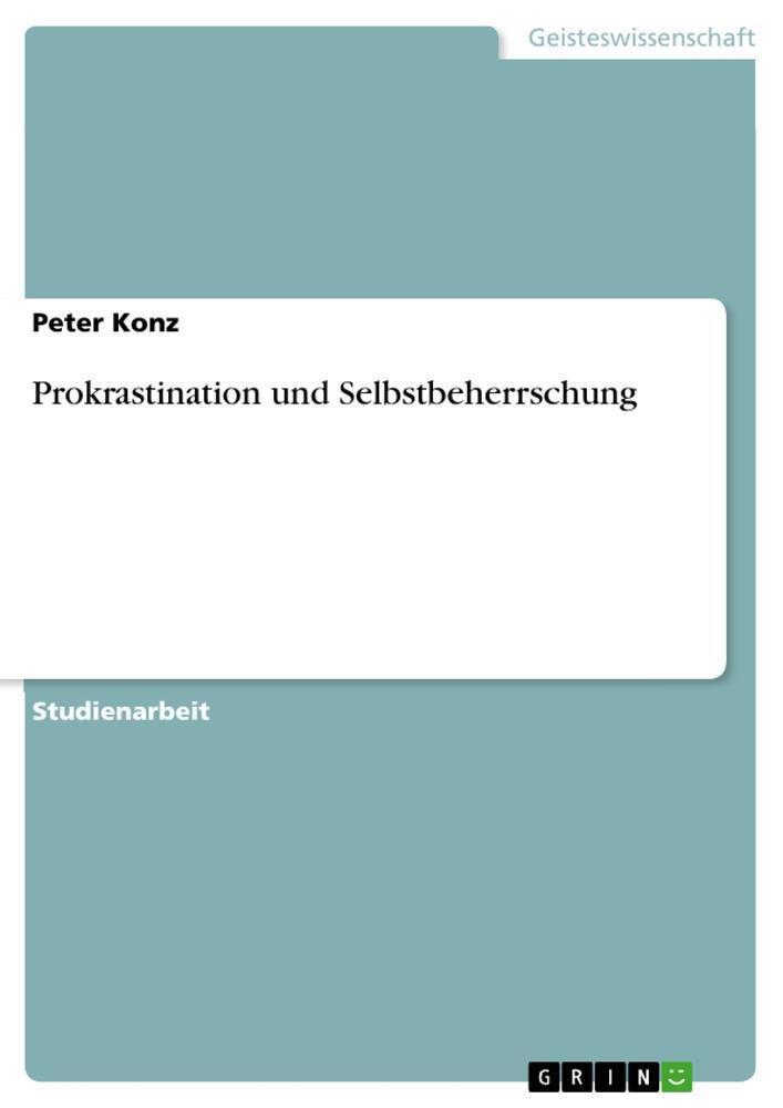 Cover: 9783656240082 | Prokrastination und Selbstbeherrschung | Peter Konz | Taschenbuch