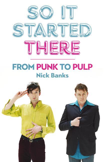 Cover: 9781915841100 | So It Started There | From Punk to Pulp | Nick Banks | Taschenbuch