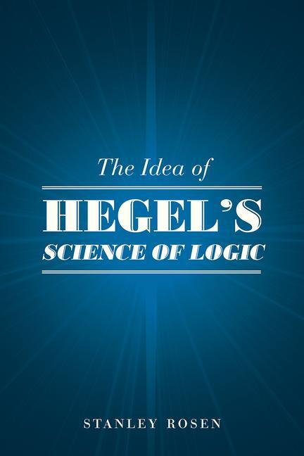 Cover: 9780226717647 | The Idea of Hegel's "Science of Logic" | Stanley Rosen | Taschenbuch