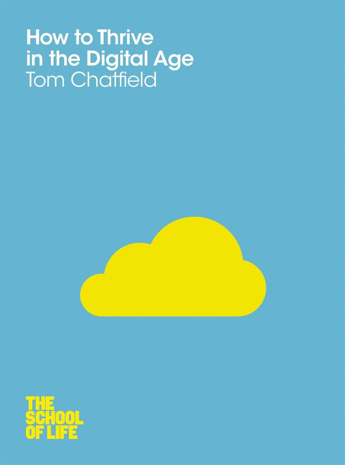 Cover: 9781447202318 | How to Thrive in the Digital Age | The School of Life | Tom Chatfield