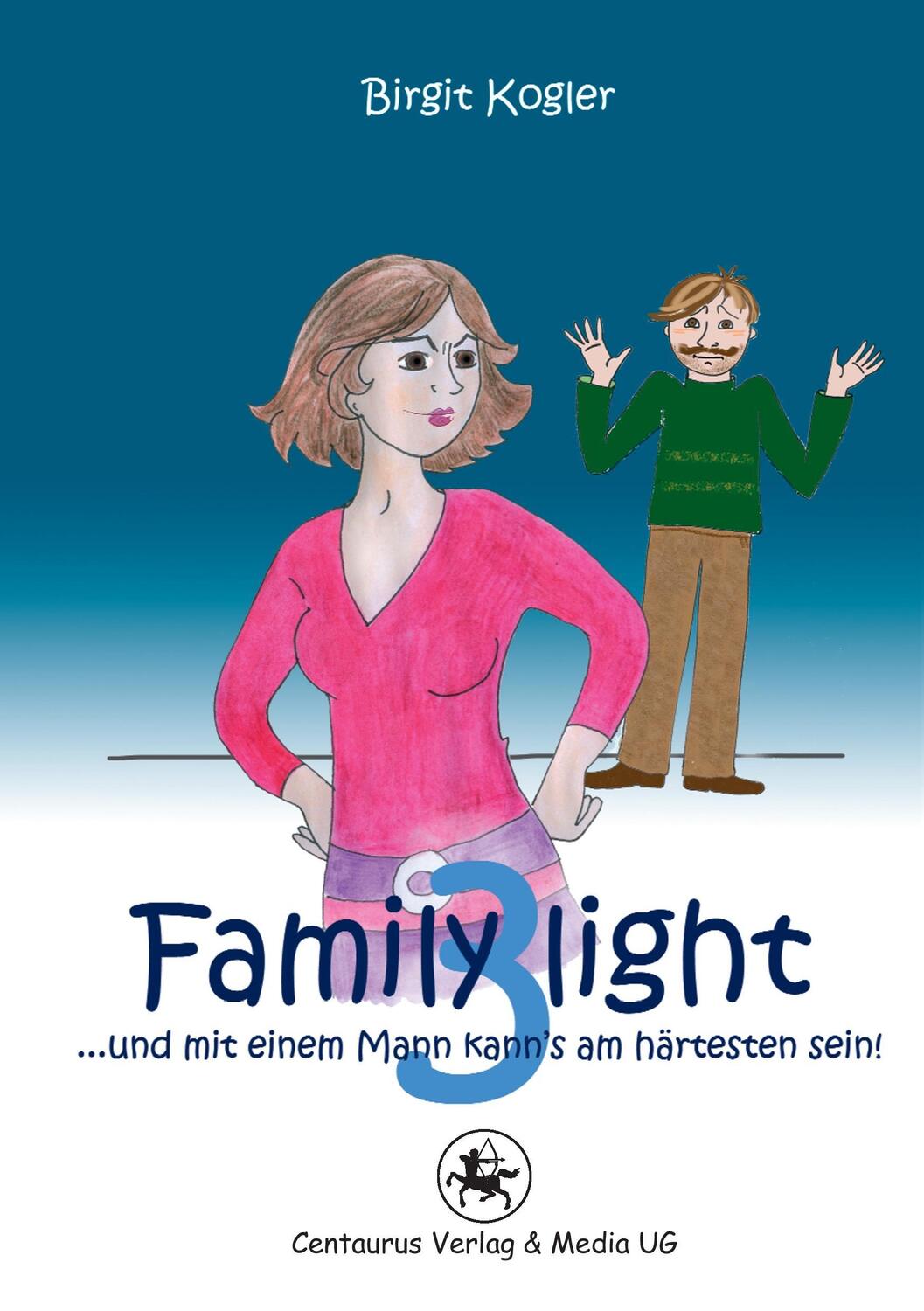 Cover: 9783862260577 | Family light 3...und mit einem Mann kann´s am härtesten sein! | Kogler