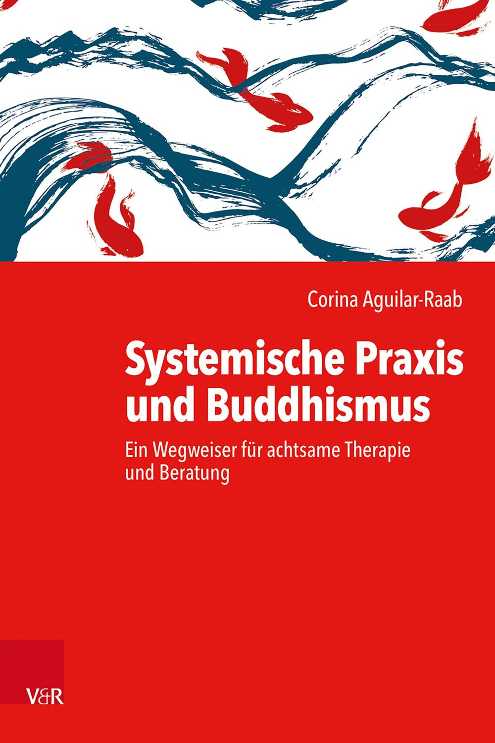 Cover: 9783525404980 | Systemische Praxis und Buddhismus | Corina Aguilar-Raab | Taschenbuch