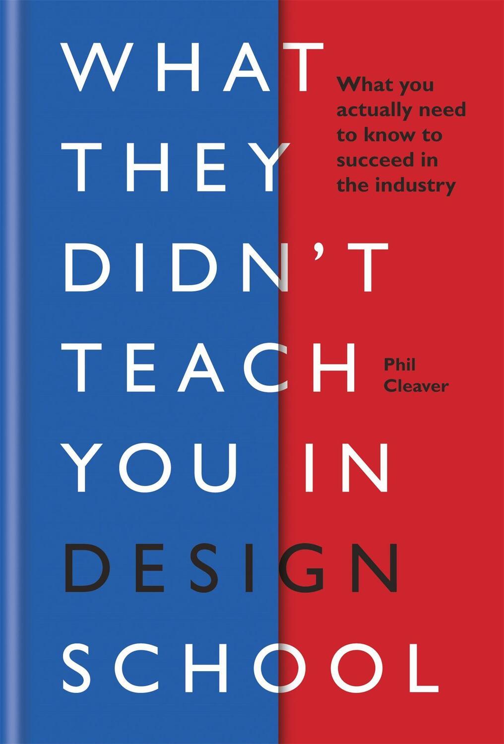 Cover: 9781781577165 | What They Didn't Teach You in Design School | Phil Cleaver | Buch