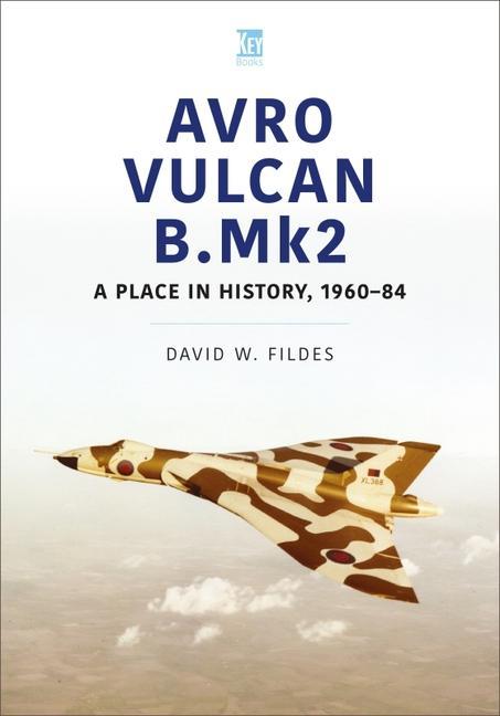 Cover: 9781802822687 | Avro Vulcan B.Mk2: A Place in History, 1960-84 | David W. Fildes