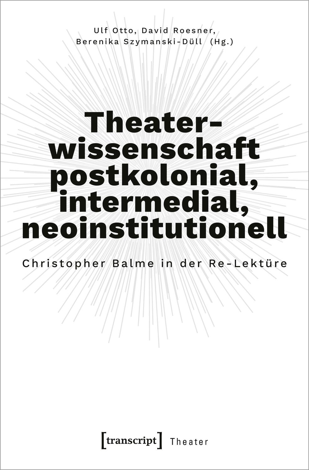 Cover: 9783837666281 | Theaterwissenschaft postkolonial, intermedial, neoinstitutionell