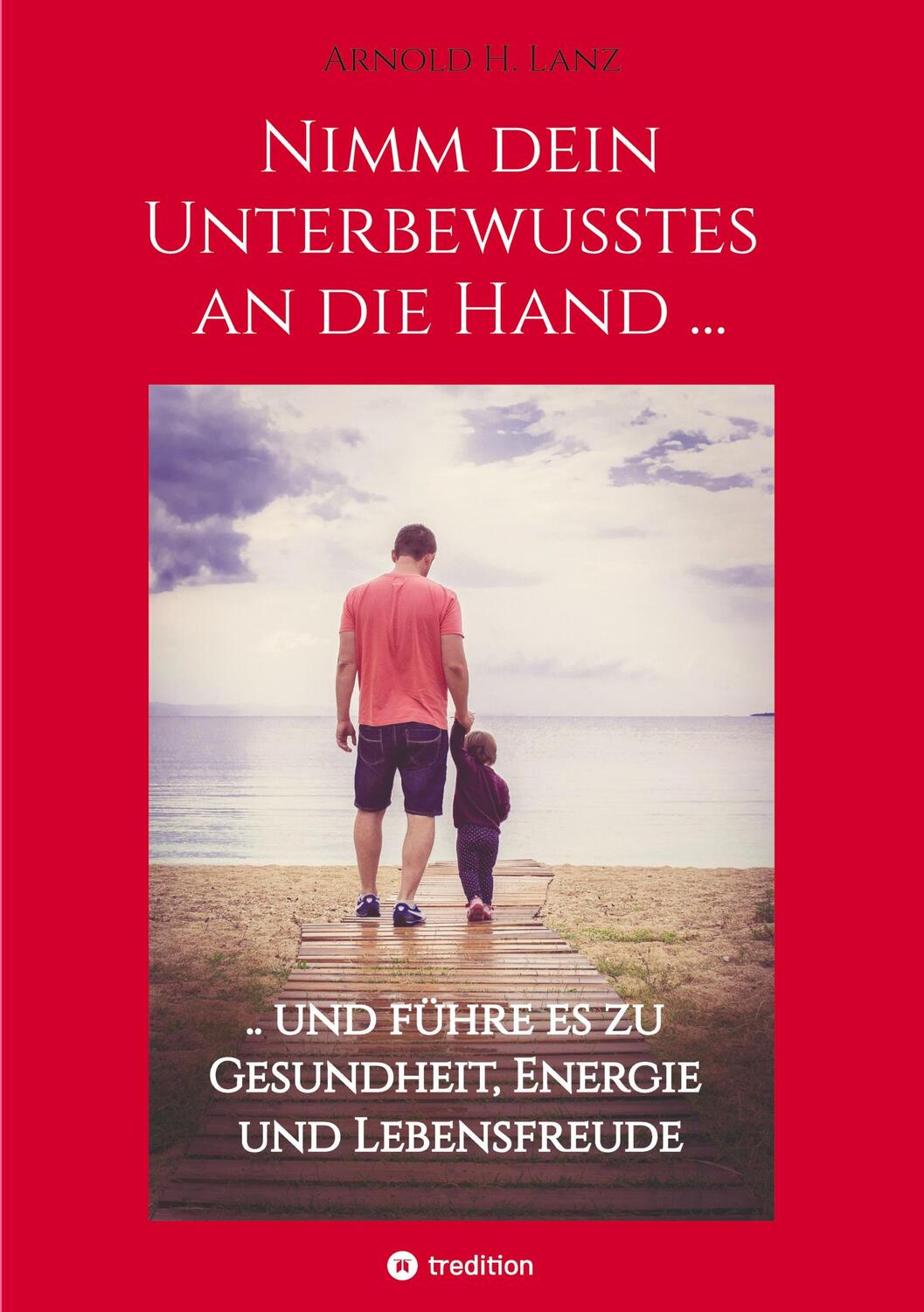Cover: 9783347907454 | Nimm dein Unterbewusstes an die Hand ... | Arnold H. Lanz | Buch