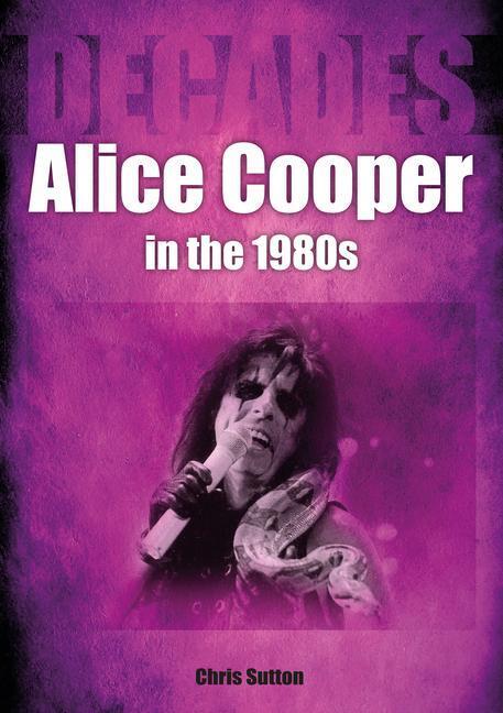 Cover: 9781789522594 | Alice Cooper in the 1980s (Decades) | Chris Sutton | Taschenbuch