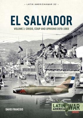 Cover: 9781804510308 | El Salvador | Volume 1 - Crisis, Coup and Uprising, 1970-1983 | Buch