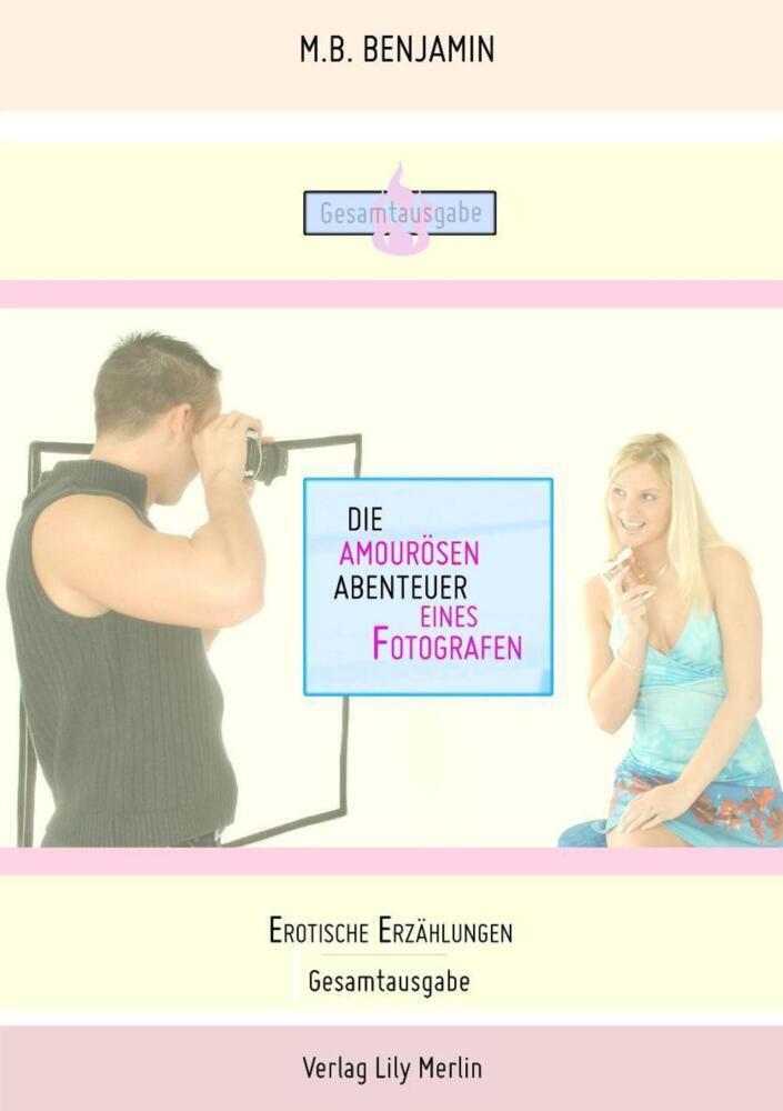 Cover: 9783966104234 | Die amourösen Abenteuer eines Fotografen | Benjamin M.B. | Taschenbuch