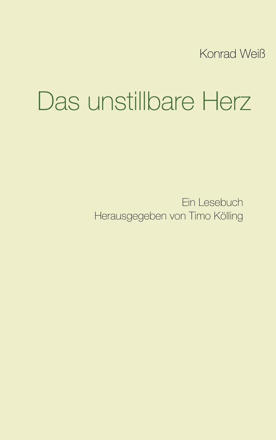 Cover: 9783751937795 | Das unstillbare Herz | Ein Lesebuch | Konrad Weiß | Taschenbuch