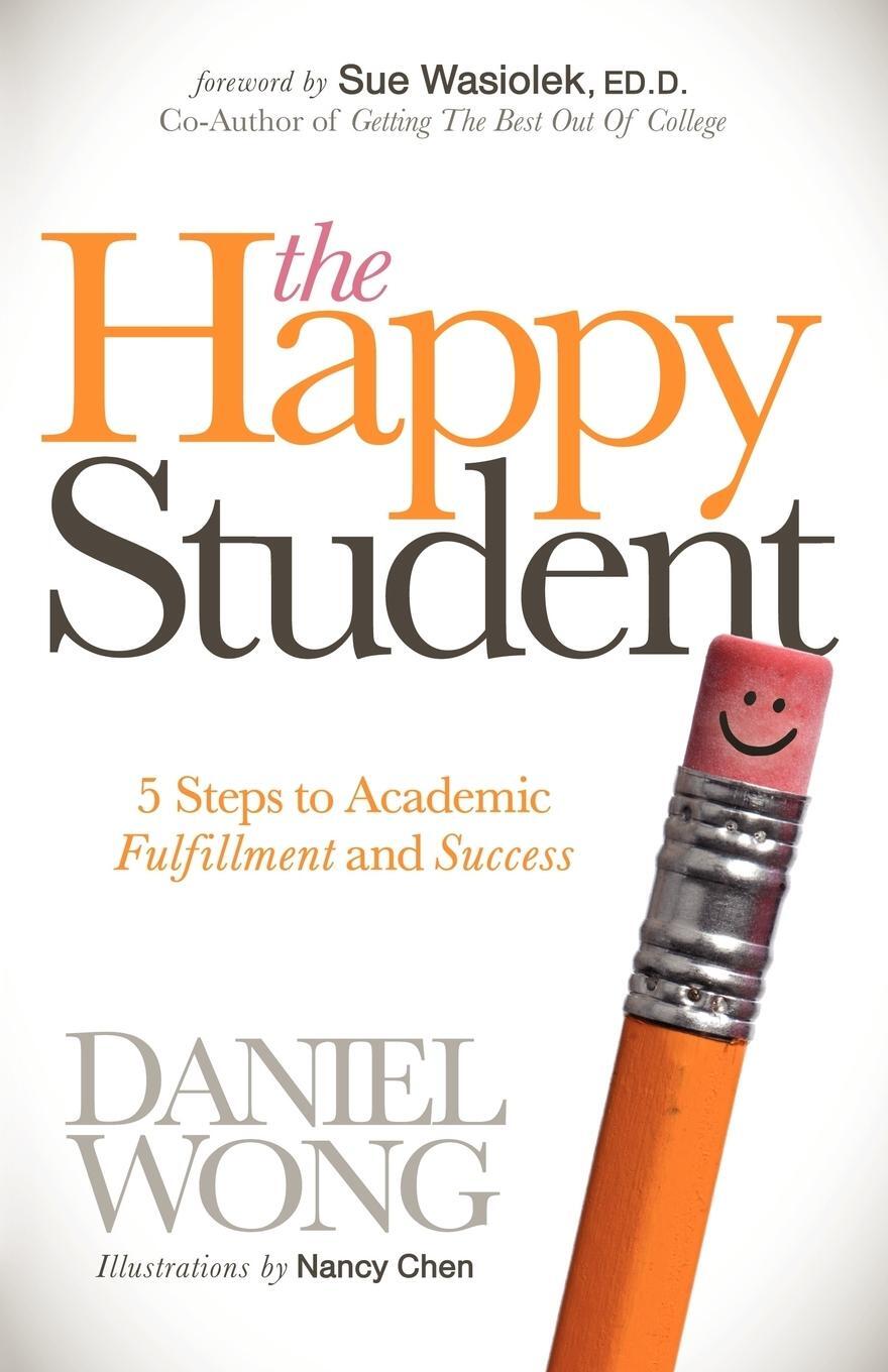 Cover: 9781614481270 | The Happy Student | 5 Steps to Academic Fulfillment and Success | Wong