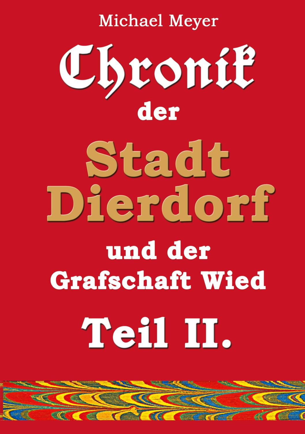 Cover: 9783757891077 | Chronik der Stadt Dierdorf und der Grafschaft Wied - Teil II. | Meyer