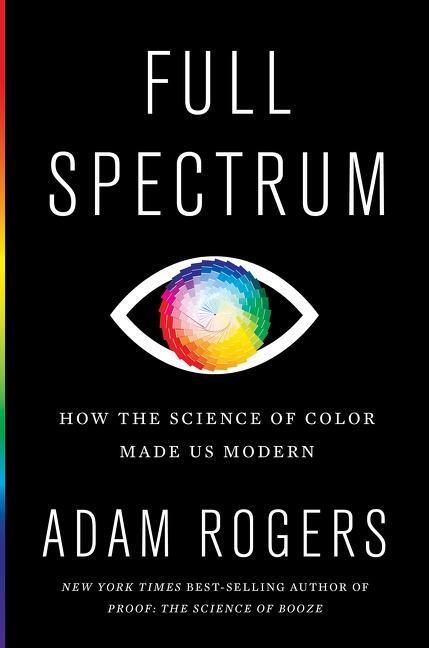 Cover: 9780358695240 | Full Spectrum | How the Science of Color Made Us Modern | Adam Rogers