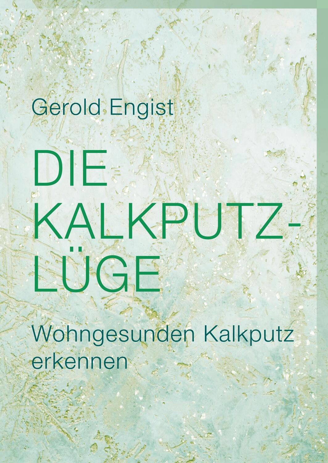 Cover: 9783750474376 | Die Kalkputz-Lüge | Wohngesunden Kalkputz erkennen | Gerold Engist