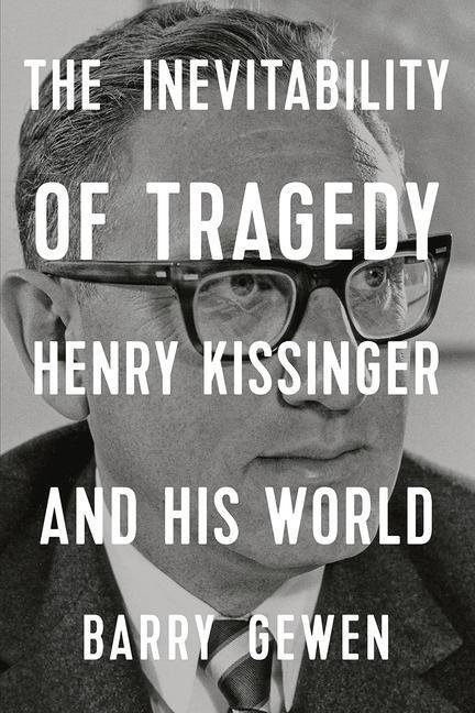 Cover: 9781324004059 | The Inevitability of Tragedy - Henry Kissinger and His World | Gewen